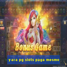 yara pg slots paga mesmo